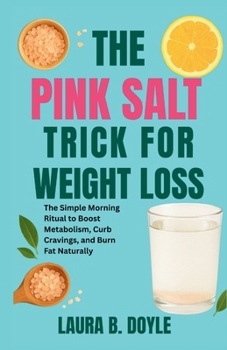 THE PINK SALT TRICK FOR WEIGHT LOSS: The Simple Morning Ritual to Boost Metabolism, Curb Cravings, and Burn Fat Naturally