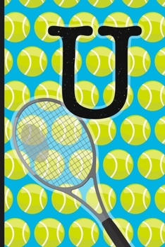 U: Tennis Monogram Initial Notebook for boys Letter U - 6" x 9" - 120 pages, Wide Ruled- Sports, Athlete, School Notebook