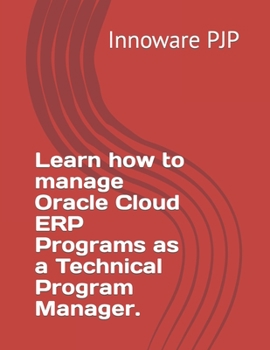 Paperback Learn how to manage Oracle Cloud ERP Programs as a Technical Program Manager. Book