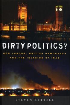 Paperback Dirty Politics?: New Labour, British Democracy and the Invasion of Iraq Book