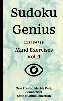 Sudoku Genius Mind Exercises Volume 1: New Preston Marble Dale, Connecticut State of Mind Collection