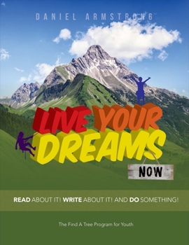 Paperback Live Your Dreams Now: Read about It! Write about It! and Do Something! Book