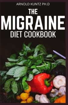 Paperback The Migraine Diet Cookbook: A Profound Diet Guide for People with Migraine Attack. Includes 60+ Recipes Book