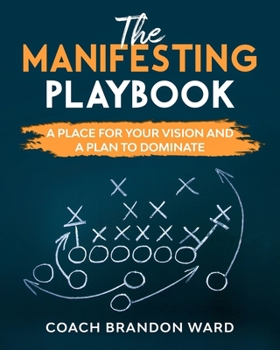 Paperback The Manifesting Playbook: B&W: A Place for Your Vision and Plan to Dominate Book