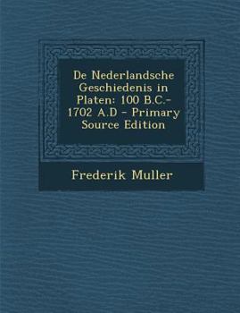 Paperback de Nederlandsche Geschiedenis in Platen: 100 B.C.-1702 A.D [Dutch] Book