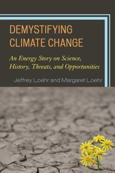 Paperback Demystifying Climate Change: An Energy Story on Science, History, Threats, and Opportunities Book