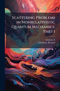 Paperback Scattering Problems in Nonrelativistic Quantum Mechanics. Part I Book