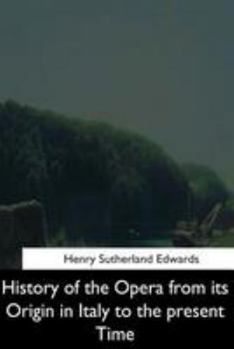 Paperback History of the Opera from its Origin in Italy to the Present Time Book