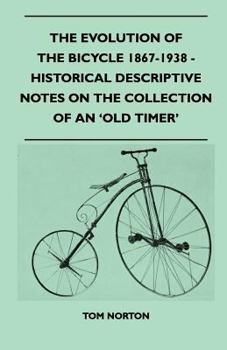 Paperback The Evolution Of The Bicycle 1867-1938 - Historical Descriptive Notes On The Collection Of An 'Old Timer' Book