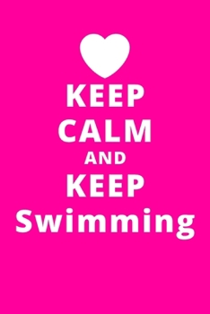 Keep Calm And Keep Swimming: 6x9 120 Pages Journal