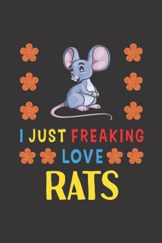 Paperback I Just Freaking Love Rats: Rats Lovers Funny Gifts Journal Lined Notebook 6x9 120 Pages Book