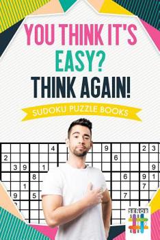 Paperback You Think It's Easy? Think Again! Sudoku Puzzle Books Book