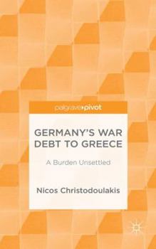Hardcover Germany's War Debt to Greece: A Burden Unsettled Book