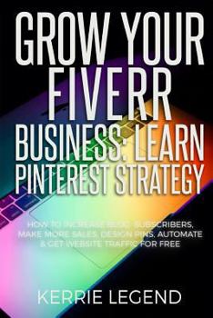 Grow Your Spa Business: Learn Pinterest Strategy: How to Increase Blog Subscribers, Make More Sales, Design Pins, Automate & Get Website Traffic for Free