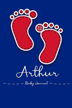 Paperback Arthur - Baby Book and Journal: Personalized Baby Book for Arthur Book