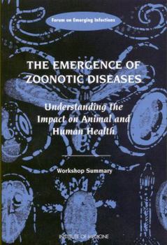 Paperback The Emergence of Zoonotic Diseases: Understanding the Impact on Animal and Human Health: Workshop Summary Book