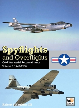 Hardcover Spyflights and Overflights: Cold War Aerial Reconnaissance, Volume 1: 1945-1960 Book