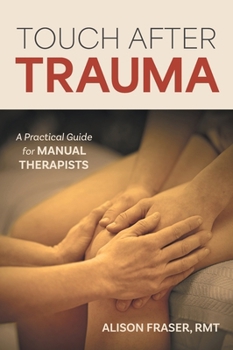 Hardcover Touch After Trauma: A Practical Guide for Manual Therapists Book