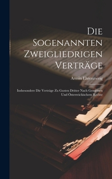 Hardcover Die Sogenannten Zweigliedrigen Verträge: Insbesondere Die Verträge Zu Gusten Dritter Nach Gemeinen Und Österreichischem Rechte [German] Book