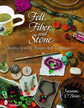 Paperback Felt, Fiber, and Stone: Creative Jewelry Designs & Techniques Book