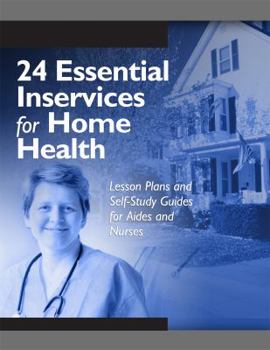 Paperback 24 Essential Inservices for Home Health: Lesson Plans and Self-Study Guides for Aides and Nurses Book