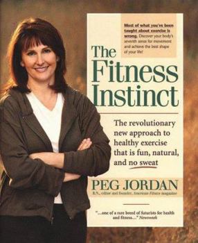 Hardcover The Fitness Instinct: The Revolutionary New Approach to Healthy Exercise That is Fun, Natural, and No Sweat Book