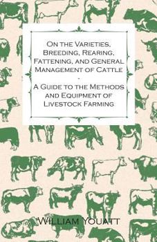 Paperback On the Varieties, Breeding, Rearing, Fattening, and General Management of Cattle - A Guide to the Methods and Equipment of Livestock Farming Book