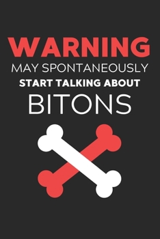 Paperback Warning May Spontaneously Start Talking About Bitons: Lined Journal, 120 Pages, 6 x 9, Funny Biton Notebook Gift Idea, Black Matte Finish (Warning May Book