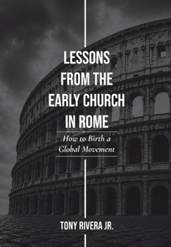 Hardcover Lessons from the Early Church in Rome: How to Birth a Global Movement Book