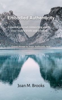 Paperback Embodied Authenticity: A Guided Journal Connecting You to Your Body's Truth and Wisdom Book