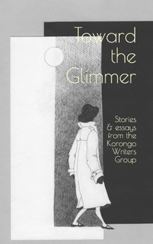 Paperback Toward the Glimmer: Stories and Essays from the Korongo Writers Group Book