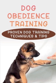 Paperback Dog Obedience Training: Proven Dog Training Techniques & Tips: Lifesaving Tricks To Teach Your Dog Book