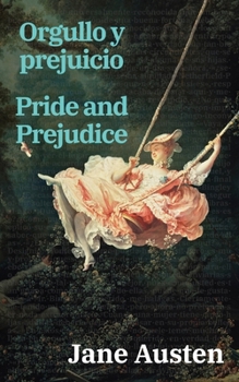 Orgullo y prejuicio - Pride and Prejudice: Texto paralelo bilingüe - Bilingual edition: Inglés - Español / English - Spanish