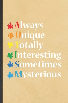 Always Unique Totally Interesting Sometimes Mysterious: Blank Funny Autism Awareness Lined Notebook/ Journal For Autism Mom, Inspirational Saying ... Birthday Gift Idea Personal 6x9 110 Pages