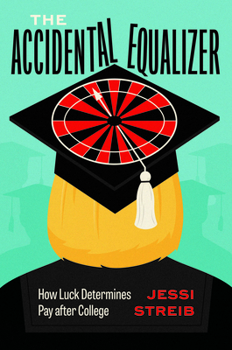Hardcover The Accidental Equalizer: How Luck Determines Pay After College Book