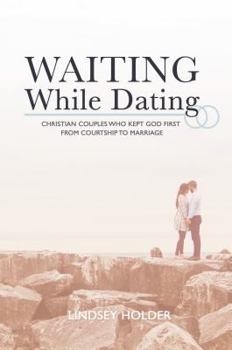 Paperback Waiting While Dating: Christian Couples Who Kept God First from Courtship to Marriage Book