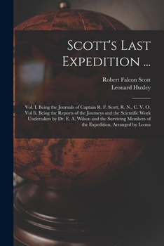 Paperback Scott's Last Expedition ...: Vol. I. Being the Journals of Captain R. F. Scott, R. N., C. V. O. Vol Ii. Being the Reports of the Journeys and the S Book