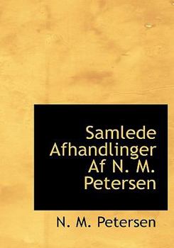 Samlede Afhandlinger AF N. M. Petersen