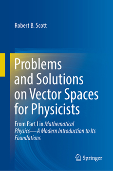 Hardcover Problems and Solutions on Vector Spaces for Physicists: From Part I in Mathematical Physics--A Modern Introduction to Its Foundations Book