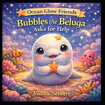Bubbles the Beluga Asks for Help (Ocean Glow Friends)