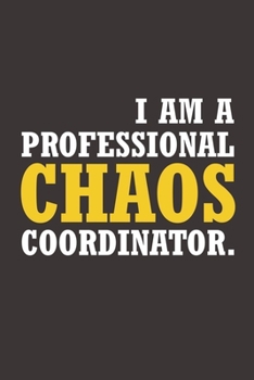 I Am A Professional Chaos Coordinator.: Organizer/ Notebook/Journal For Meeting with all the details you need 120 pages, high quality cover and (6 x 9) inches in size.