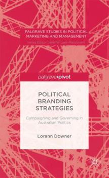 Hardcover Political Branding Strategies: Campaigning and Governing in Australian Politics Book