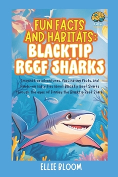 Paperback Fun Facts and Habitats: Blacktip Reef Sharks: Imaginative adventures, fascinating facts, and hands-on activities about Blacktip Reef Sharks through th Book