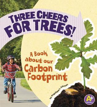 Paperback Three Cheers for Trees!: A Book about Our Carbon Footprint Book