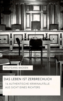 Paperback Das Leben ist zerbrechlich Teil 1: 16 authentische Kriminalfälle aus Sicht eines Richters [German] Book