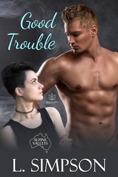 Good Trouble - Book #2 of the Alpine Valleys