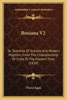 Paperback Boxiana V2: Or Sketches Of Ancient And Modern Pugilism, From The Championship Of Cribb To The Present Time (1824) Book