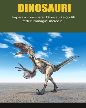 Paperback Dinosauri: Impara a conoscere i dinosauri e goditi fatti e immagini incredibili [Italian] [Large Print] Book