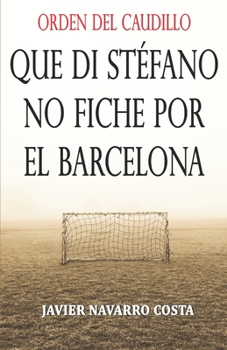 Paperback Orden del Caudillo: que Di St?fano no fiche por el Barcelona: DIEZ MINUTOS PARA UNA ESTRELLA FUGAZ [Spanish] Book