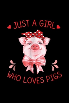 Just a Girl who Loves Pigs: Just a Girl who Loves Pigs Pig Lover Gifts Journal/Notebook Blank Lined Ruled 6x9 100 Pages